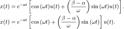 \begin{align}
x(t) &=  e^{-\alpha t}  \left[\cos{(\omega t)}u(t)+\left(\frac{\beta-\alpha}{\omega}\right)\sin{(\omega t)}u(t)\right].\\
x(t) &=  e^{-\alpha t}  \left[\cos{(\omega t)}+\left(\frac{\beta-\alpha}{\omega}\right)\sin{(\omega t)}\right]u(t).
\end{align}