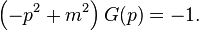 \left(-p^2 + m^2 \right )G(p)=-1.