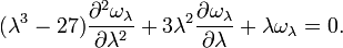 (\lambda^3-27) \frac{\partial^2 \omega_\lambda}{\partial \lambda^2} 
+3\lambda^2 \frac{\partial \omega_\lambda}{\partial \lambda}  + \lambda \omega_\lambda =0. 