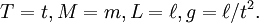 T = t, M = m, L = \ell, g = \ell/t^2.