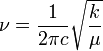 \nu = \frac{1}{2 \pi c} \sqrt{\frac{k}{\mu}}