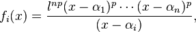 f_i(x) = \frac {l^{np} (x-\alpha_1)^p \cdots (x-\alpha_n)^p}{(x-\alpha_i)},