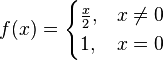 f(x) = 
\begin{cases}
\frac{x}{2}, & x \ne 0\\
1, & x = 0
\end{cases}