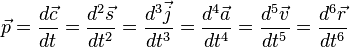 \vec p =\frac {d \vec c} {dt}=\frac {d^2 \vec s} {dt^2}=\frac {d^3 \vec j} {dt^3}=\frac {d^4 \vec a} {dt^4}=\frac {d^5 \vec v} {dt^5}=\frac {d^6 \vec r} {dt^6}