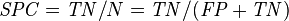 \mathit{SPC} = \mathit{TN} / N = \mathit{TN} / (\mathit{FP} + \mathit{TN}) 