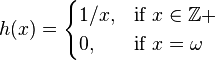 
h(x) =
\begin{cases}
1/x, & \text{if }x\in\mathbb{Z}+ \\
0, & \text{if }x=\omega
\end{cases}
