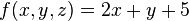 f(x,y,z)= 2 x + y + 5