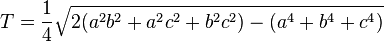 T = \frac{1}{4} \sqrt{2(a^2b^2+a^2c^2+b^2c^2)-(a^4+b^4+c^4)}