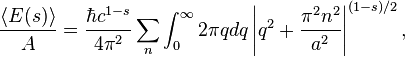 \frac{\langle E(s) \rangle}{A} = 
\frac{\hbar c^{1-s}}{4\pi^2} \sum_n \int_0^\infty 2\pi qdq
\left \vert q^2 + \frac{\pi^2 n^2}{a^2} \right\vert^{(1-s)/2},