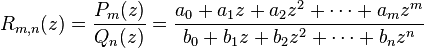 
R_{m,n}(z) = \frac{P_m(z)}{Q_n(z)} = 
\frac{a_0 + a_1 z + a_2 z^2 + \cdots + a_m z^m}{b_0 + b_1 z + b_2 z^2 + \cdots + b_n z^n}
