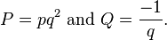 P = pq^2 \text{ and }Q = \frac{-1}{q}. \,