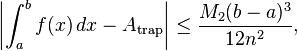 \left \vert \int_{a}^{b} f(x) \, dx - A_\mathrm{trap} \right \vert \le \frac{M_2(b-a)^3}{12n^2},