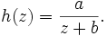 h(z)=\frac{a}{z+b}.