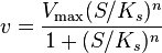  
v = \frac{V_{\max} (S/K_s)^n}{1 + (S/K_s)^n}
