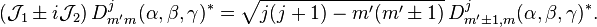 
(\mathcal{J}_1 \pm i \mathcal{J}_2)\, D^j_{m'm}(\alpha,\beta,\gamma)^* =
 \sqrt{j(j+1)-m'(m'\pm 1)} \,  D^j_{m'\pm 1, m}(\alpha,\beta,\gamma)^* .
