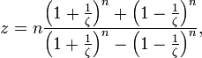 
  z = n \frac{\left(1+\frac{1}{\zeta}\right)^n+\left(1-\frac{1}{\zeta}\right)^n}
             {\left(1+\frac{1}{\zeta}\right)^n-\left(1-\frac{1}{\zeta}\right)^n},
