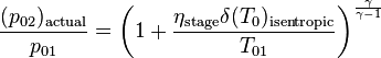  \frac{(p_{02})_\text{actual}}{p_{01}} = \left(1+ \frac{\eta_\text{stage}\delta (T_0)_\text{isentropic}}{T_{01}}\right)^\frac{\gamma}{\gamma-1}\,