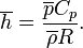  \overline{h} = {\overline{p} C_p \over \overline{\rho} R}.