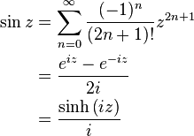 \begin{align}
\sin z & = \sum_{n=0}^\infty \frac{(-1)^{n}}{(2n+1)!}z^{2n+1} \\
& = \frac{e^{i z} - e^{-i z}}{2i}\, \\
& = \frac{\sinh \left( i z\right) }{i}
\end{align}