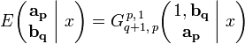 
E \!\left( \left. \begin{matrix} \mathbf{a_p} \\ \mathbf{b_q} \end{matrix} \; \right| \, x \right)  = 
G_{q+1,\,p}^{\,p,\,1} \!\left( \left. \begin{matrix} 1, \mathbf{b_q} \\ \mathbf{a_p} \end{matrix} \; \right| \, x \right)
