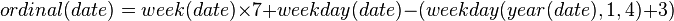 ordinal(date) = week(date) \times 7 + weekday(date) - (weekday(year(date), 1, 4) + 3)