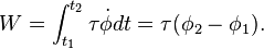 W =  \int_{t_1}^{t_2}\tau \dot{\phi}dt = \tau(\phi_2-\phi_1).