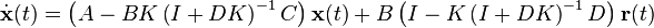 \dot{\mathbf{x}}(t) = \left(A - B K \left(I + D K\right)^{-1} C \right) \mathbf{x}(t) + B \left(I -  K \left(I + D K\right)^{-1}D \right) \mathbf{r}(t)