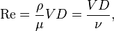 \mathrm{Re} = \frac{\rho}{\mu} V D = \frac{VD}{\nu}, 