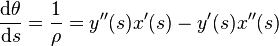 \frac {\mathrm{d}\theta}{\mathrm{d}s} = \frac{1}{\rho} = y''(s)x'(s) - y'(s)x''(s)\ 