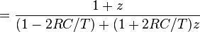 = \frac{1 + z}{(1 - 2 RC / T) + (1 + 2RC / T) z} \ 