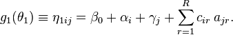 
  g_1(\theta_1)   \equiv
\eta_{1ij}  = \beta_0 + \alpha_i + \gamma_j +  \sum_{r=1}^R  c_{ir} \, a_{jr} .
