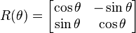 
R(\theta) = \begin{bmatrix}
\cos \theta & -\sin \theta \\
\sin \theta & \cos \theta \\
\end{bmatrix}