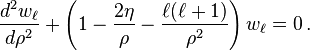 \frac{d^2 w_\ell}{d\rho^2}+\left(1-\frac{2\eta}{\rho}-\frac{\ell(\ell+1)}{\rho^2}\right)w_\ell=0 \,.