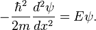  - \frac {\hbar ^2}{2m} \frac {d ^2 \psi}{dx^2} = E \psi.