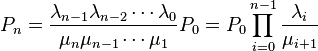 
P_n=\frac{\lambda_{n-1}\lambda_{n-2}\cdots\lambda_0}{\mu_n\mu_{n-1}\cdots\mu_1}P_0=P_0\prod_{i=0}^{n-1}\frac{\lambda_i}{\mu_{i+1}}
