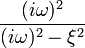 \frac{(i\omega)^2}{(i\omega)^2-\xi^2}