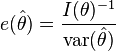 e(\hat{\theta}) = \frac{I(\theta)^{-1}}{{\rm var}(\hat{\theta})}