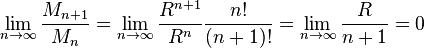 \lim_{n \to \infty}\frac{M_{n+1}}{M_n}=\lim_{n \to \infty}\frac{R^{n+1}}{R^n}\frac{n!}{(n+1)!}=\lim_{n \to \infty}\frac{R}{n+1}=0