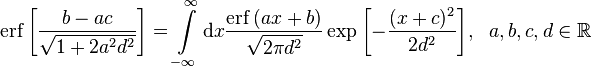 
\operatorname{erf} \left[ \frac{b-ac}{\sqrt{1+2 a^2 d^2}} \right] = \int\limits_{-\infty}^{\infty} {\rm d} x  \frac{\operatorname{erf} \left(ax+b \right)}{\sqrt{2\pi d^2}} \exp{\left[-\frac{(x+c)^2}{2 d^2} \right]}, \ \ a,b,c,d \in \mathbb{R}
