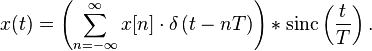  x(t) = \left( \sum_{n=-\infty}^{\infty} x[n]\cdot \delta \left( t - nT \right) \right) * 
{\rm sinc}\left(\frac{t}{T}\right). 