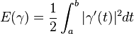 E(\gamma) = \frac{1}{2}\int_a^b \vert \mathbf{\gamma}'(t) \vert^2 dt