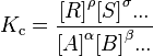 K_\text{c}=\frac{{[R]} ^\rho {[S]}^\sigma ... } {{[A]}^\alpha {[B]}^\beta ...}