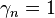 \gamma _{n}=1