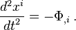 \frac{d^2 x^i}{{d t}^2} = - \Phi_{,i} \,.