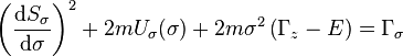 
\left( \frac{\mathrm{d}S_{\sigma}}{\mathrm{d}\sigma} \right)^{2} + 2m U_{\sigma}(\sigma) + 2m\sigma^{2} \left(\Gamma_{z} - E \right) = \Gamma_{\sigma}
