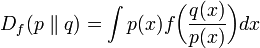 
    D_f(p\parallel q) = \int p(x)f\bigg(\frac{q(x)}{p(x)}\bigg) dx
  