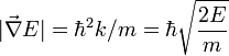 |\vec{\nabla}E| = \hbar^2 k/m = \hbar \sqrt{ \frac{2E}{m}}