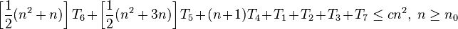 \left[ \frac{1}{2} (n^2 + n) \right] T_6 + \left[ \frac{1}{2} (n^2 + 3n) \right] T_5 + (n + 1)T_4 + T_1 + T_2 + T_3 + T_7 \le cn^2,\ n \ge n_0