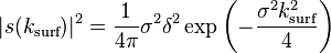 |s(k_\text{surf})|^2=\frac{1}{4 \pi} \sigma^2 \delta^2 \exp \left( - \frac{\sigma^2 k_\text{surf}^2}{4}\right)