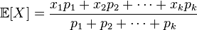 \mathbb{E}[X] = \frac{x_1p_1 + x_2p_2 + \dotsb + x_kp_k}{p_1 + p_2 + \dotsb + p_k}